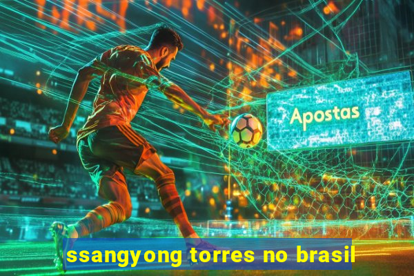 ssangyong torres no brasil